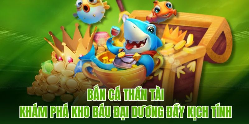 Bắn Cá Thần Tài - Chinh Phục Đại Dương Nhận Thưởng Về Túi 4 Điểm mạnh đặc biệt của game săn cá Thần Tài