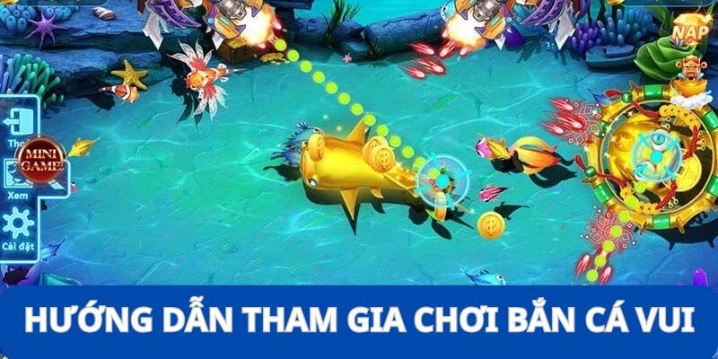 Bắn Cá Vui - Tựa Game Ăn Khách Nhất Năm 2025 Bạn Nên Thử 4 Chi tiết 5 bước đơn giản để bạn khám phá Bắn Cá Vui
