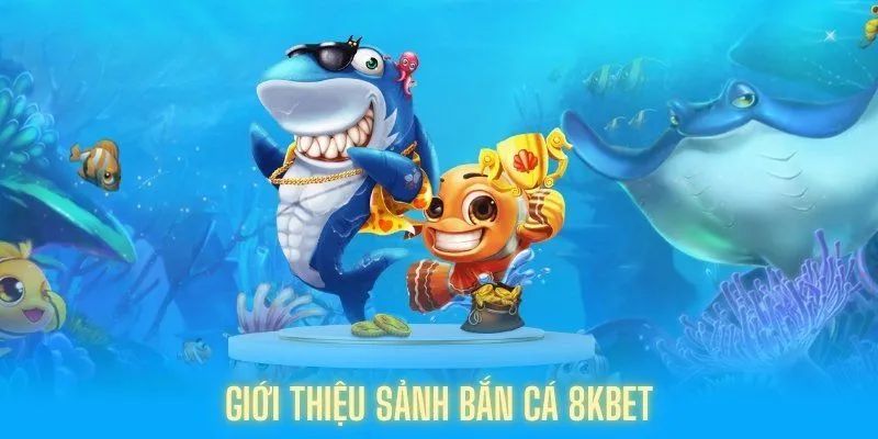 Bắn Cá 8KBET - Thiên Đường Giải Trí Đổi Thưởng Tại Châu Á 2 Sơ lược về Bắn Cá 8KBET dành cho người mới