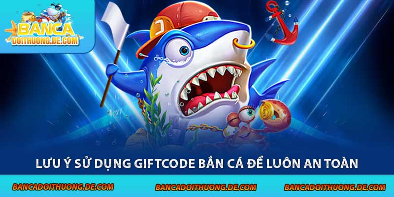 4 Cảnh Báo Khi Dùng Giftcode Bắn Cá - Tránh Xa Các Rủi Ro 4 Lưu ý sử dụng giftcode bắn cá để luôn an toàn