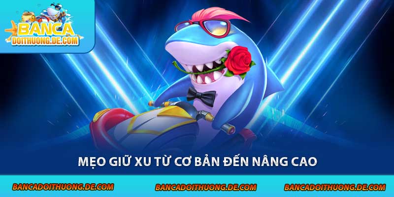 5 Mẹo Giữ Xu Bắn Cá - Bí Kíp Sống Sót Trong Đại Dương 3 Mẹo giữ xu từ cơ bản đến nâng cao