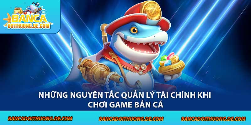 Chiến Lược Quản Lý Tài Chính Bắn Cá: 3 Giai Đoạn Cần Nắm Vững 3 Những nguyên tắc quản lý tài chính khi chơi game bắn cá